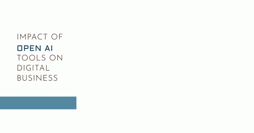 Impact of Open AI Tools on Digital Business